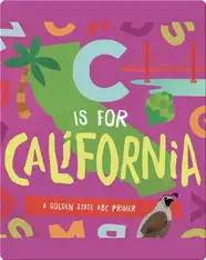C Is for California: A Golden State ABC Primer