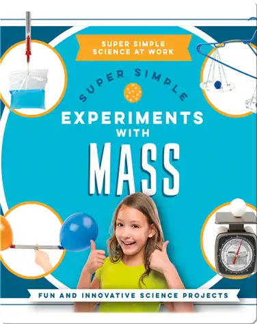 Super Simple Experiments with Mass: Fun and Innovative Science Projects book