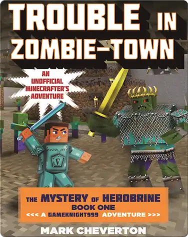 Trouble in Zombie-Town: The Mystery of Herobrine Book One book