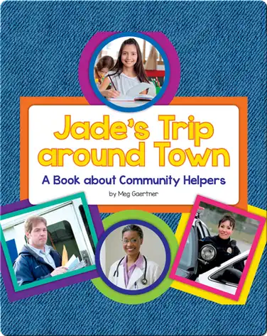 Jade's Trip around Town: A Book about Community Helpers book