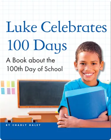 Luke Celebrates 100 Days: A Book about the 100th Day of School book