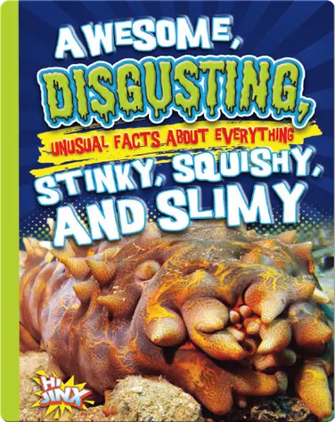 Awesome, Disgusting, Unusual Facts about Everything Stinky, Squishy, and Slimy book