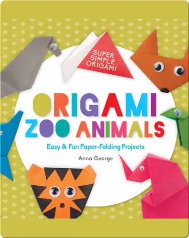 Origami Zoo Animals: Easy & Fun Paper-Folding Projects book