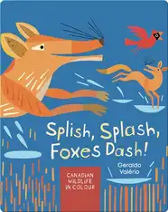 Splish, Splash, Foxes Dash!: Canadian Wildlife in Colour