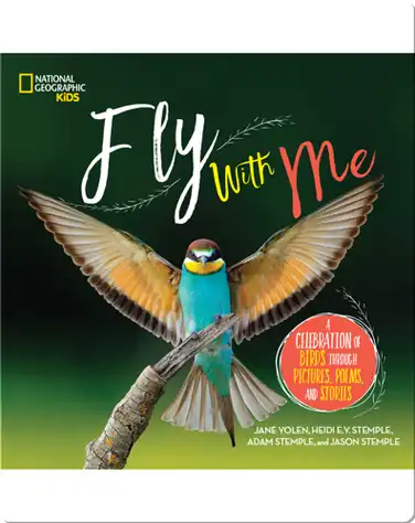 Fly With Me: A Celebration of Birds through Pictures, Poems, and Stories book