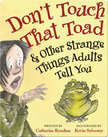 Don't Touch That Toad and Other Strange Things Adults Tell You book