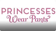 Princesses Wear Pants