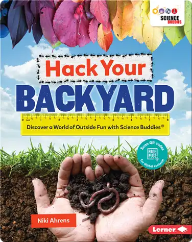 Hack Your Backyard: Discover a World of Outside Fun with Science Buddies book