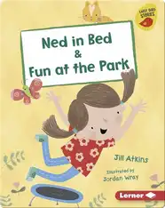 Ned in Bed & Fun at the Park