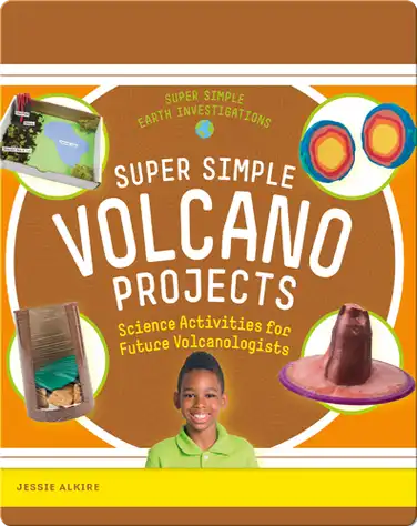 Super Simple Volcano Projects: Science Activities for Future Volcanologists book