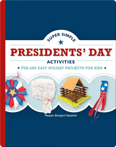 Super Simple Presidents' Day Activities: Fun and Easy Holiday Projects for Kids book