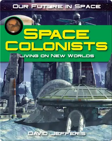 Space Colonists: Living on New Worlds book