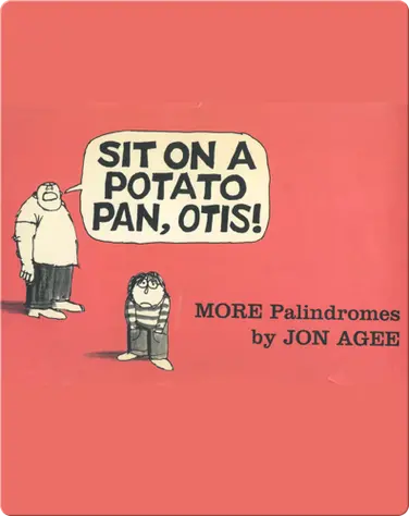 Sit on a Potato Pan, Otis! MORE Palindromes book