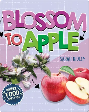 Where Food Comes From: Blossom to Apple book