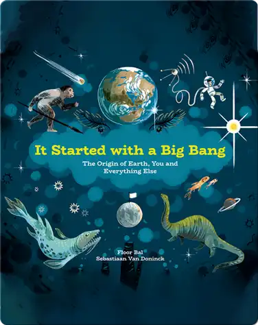 It Started with a Big Bang: The Origin of Earth, You and Everything Else book