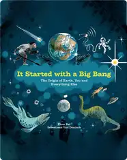 It Started with a Big Bang: The Origin of Earth, You and Everything Else