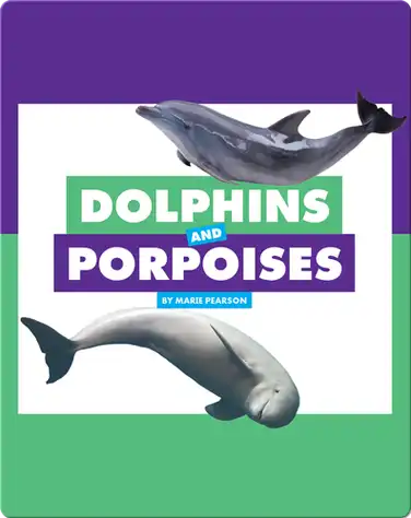 Comparing Animal Differences: Dolphins and Porpoises book