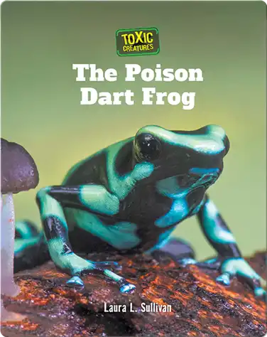 Toxic Creatures: The Poison Dart Frog book