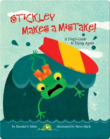 Stickley Makes A Mistake!: A Frog's Guide to Trying Again book