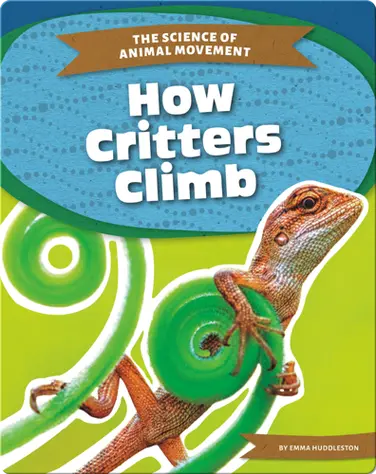 The Science of Animal Movement: How Critters Climb book