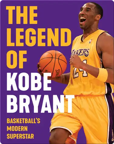 The Legend of Kobe Bryant: Basketball's Modern Superstar book