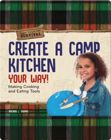 Create a Camp Kitchen Your Way!: Making Cooking and Eating Tools book
