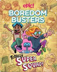 Epic Boredom Busters: Totally Super Squad