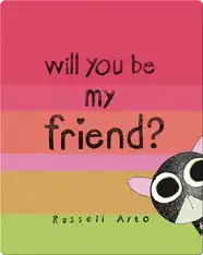 Will You Be My Friend?