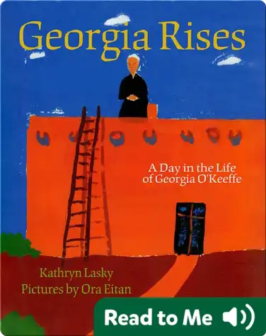Georgia Rises: A Day in the Life of Georgia O'Keeffe book