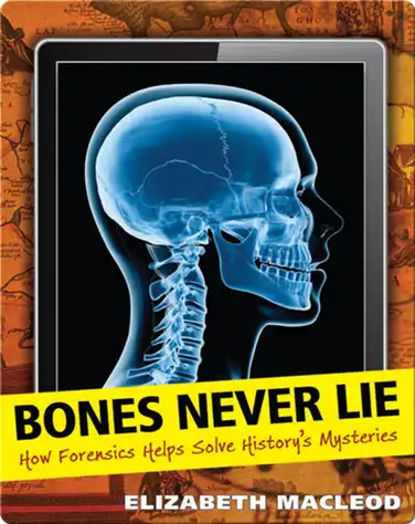 Bones Never Lie: How Forensics Helps Solve History's Mysteries book