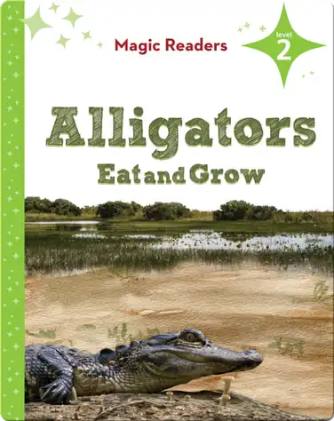 Magic Readers: Alligators Eat and Grow book