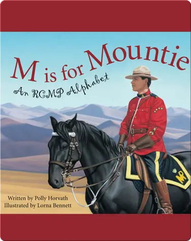 M Is for Mountie: A Royal Canadian Mounted Police Alphabet book