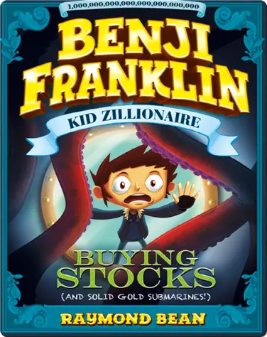 Benji Franklin: Kid Zillionaire: Buying Stocks (and Solid Gold Submarines!) book