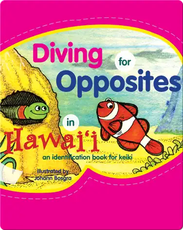 Diving for Opposites in Hawaii: An Identification Book for Keiki book