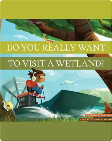 Do You Really Want To Visit A Wetland? book