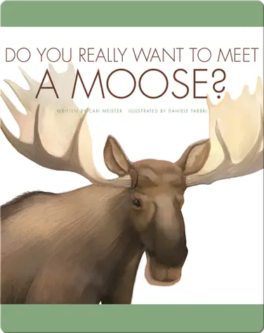 Do You Really Want To Meet A Moose? book