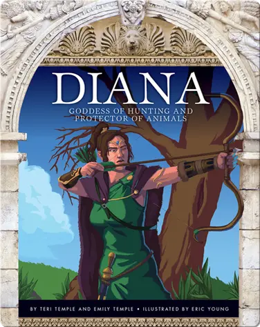 Diana: Goddess of Hunting and Protector of Animals book