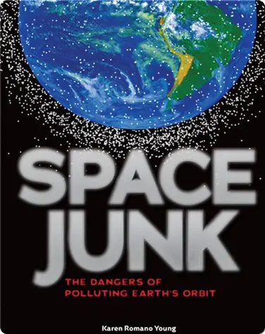 Space Junk The Dangers of Polluting Earth's Orbit book