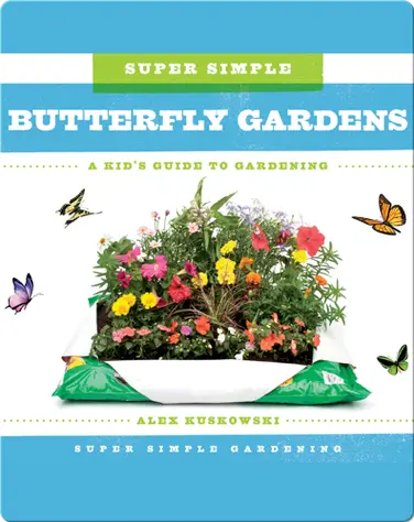 Super Simple Butterfly Gardens: A Kid's Guide to Gardening book