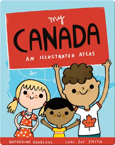 My Canada: An Illustrated Atlas book