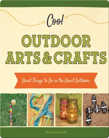 Cool Outdoor Arts & Crafts: Great Things to Do in the Great Outdoors book