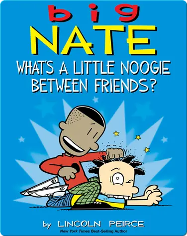 Big Nate: What's a Little Noogie Between Friends? book