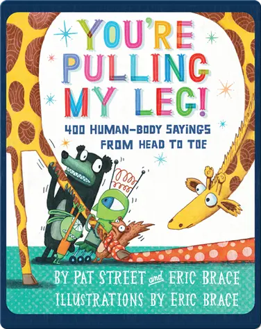 You're Pulling My Leg!: 400 Human-Body Sayings from Head to Toe book