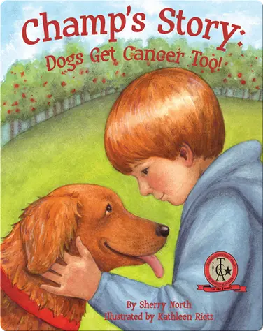 Champ's Story: Dogs Get Cancer Too! book