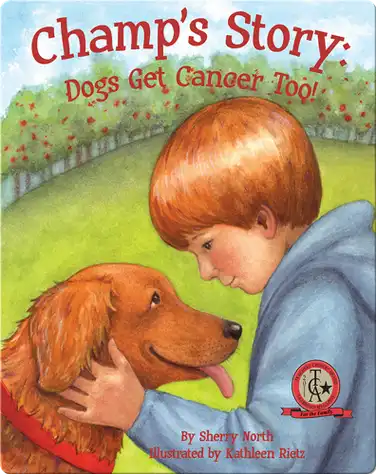 Champ's Story: Dogs Get Cancer Too! book