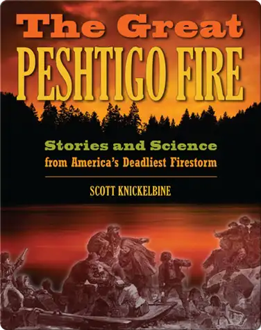 The Great Peshtigo Fire: Stories and Science from America’s Deadliest Fire book