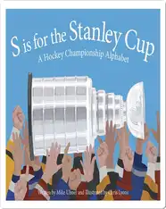 S is for the Stanley Cup: A Hockey Championship Alphabet