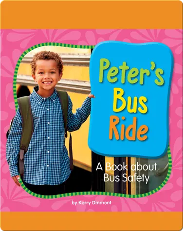 Peter's Bus Ride: A Book about Bus Safety book