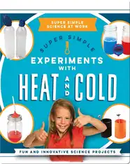 Super Simple Experiments With Heat and Cold: Fun and Innovative Science Projects