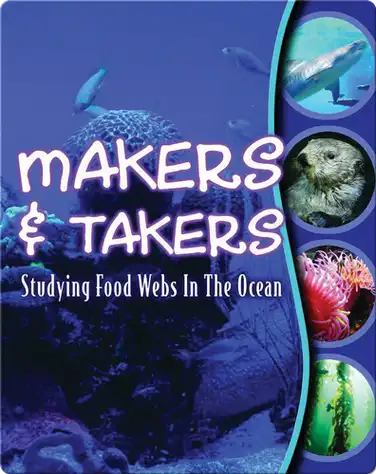 Makers and Takers: Studying Food Webs In The Ocean book